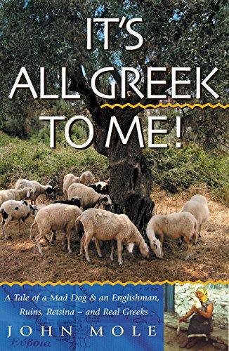 It's All Greek To Me!: A Tale Of A Mad Dog And An Englishman, Ruins, Retsina--And Real Greeks