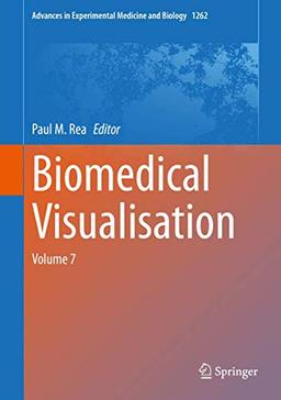 Biomedical Visualisation: Volume 7 (Advances in Experimental Medicine and Biology, 1262, Band 1262)