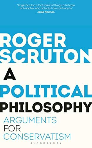 A Political Philosophy: Arguments for Conservatism