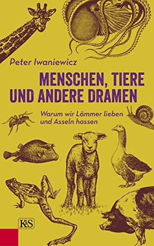 Menschen, Tiere und andere Dramen: Warum wir Lämmer lieben und Asseln hassen