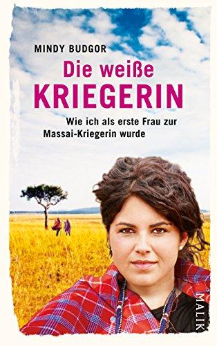 Die weiße Kriegerin: Wie ich als erste Frau zur Massai-Kriegerin wurde