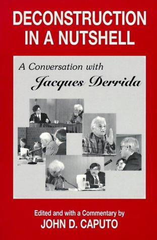 Deconstruction in a Nutshell: A Conversation with Jacques Derrida (Perspectives in Continental Philosophy)