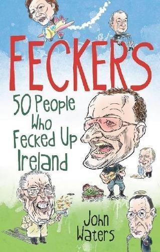 Feckers: 50 People Who Fecked Up Ireland