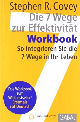 Die 7 Wege zur Effektivität. Workbook: So integrieren Sie die 7 Wege in Ihr Leben