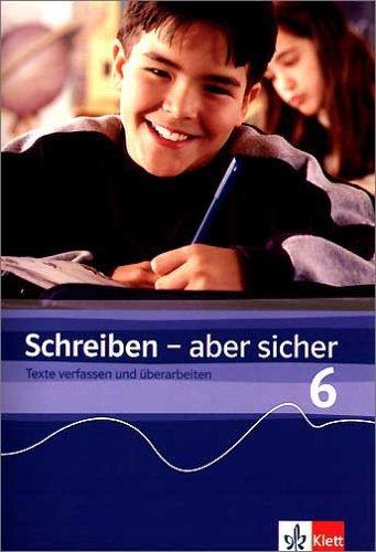 Schreiben aber sicher 6: Texte verfassen und überarbeiten