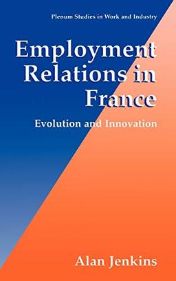 Employment Relations in France: Evolution and Innovation (Springer Studies in Work and Industry)