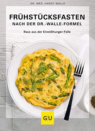 Frühstücksfasten mit der Dr. Walle Formel: Eiweißhunger-Falle ausschalten und dauerhaft abnehmen (GU Einzeltitel Gesunde Ernährung)