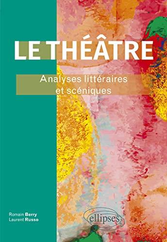 Le théâtre : analyses littéraires et scéniques