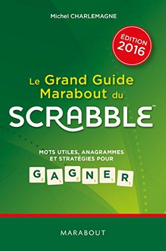 Le grand guide Marabout du Scrabble : mots utiles, anagrammes et stratégies pour gagner