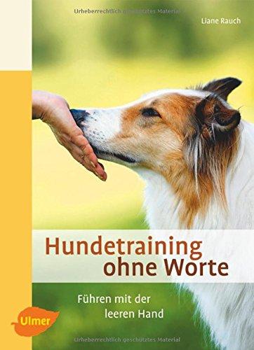 Hundetraining ohne Worte: Führen mit der leeren Hand