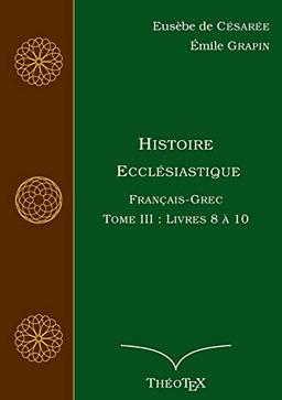 Histoire Ecclésiastique, Français-Grec, Tome 3 : Livres 8 à 10