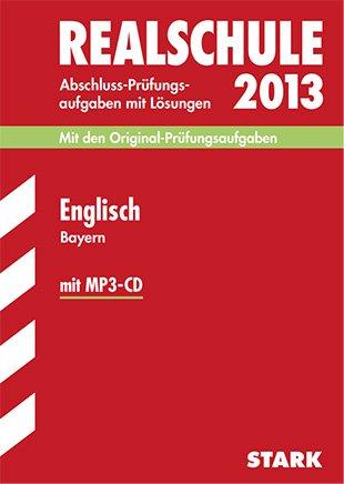 Abschluss-Prüfungsaufgaben Realschule Bayern. Mit Lösungen / Englisch mit MP3-CD 2013: Mit den Original-Prüfungsaufgaben 2007-2012 mit Lösungen