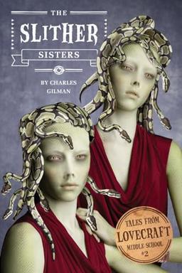 Tales from Lovecraft Middle School #2: The Slither Sisters