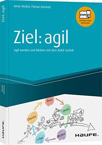 Ziel: agil: Agil werden und bleiben mit dem AGILE Cycle® (Haufe Fachbuch)