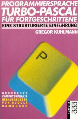 Programmiersprache TURBO- PASCAL für Fortgeschrittene. Eine strukturierte Einführung.