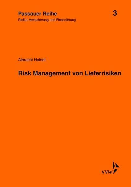 Risk Management von Lieferrisiken: Risiko, Versicherung und Finanzierung (Passauer Reihe: Risiko, Versicherung und Finanzierung)