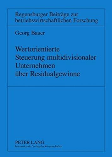 Wertorientierte Steuerung multidivisionaler Unternehmen über Residualgewinne (Regensburger Beiträge zur betriebswirtschaftlichen Forschung)