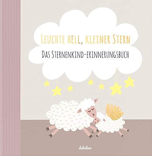 Sternenkinder-Buch/Album: Leuchte Hell, Kleiner Stern (Sternenkind-Erinnerungsbuch, Andenken stille Geburt, Fehlgeburt Baby) | 72 illustr. Seiten, Hardcover