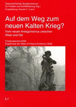 Auf dem Weg zum neuen Kalten Krieg?: Vom neuen Antagonismus zwischen West und Ost. Friedensbericht 2009. Ergebnisse der State-of-Peace-Konferenz 2009