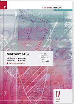 Mathematik IV HAK: Erklärung - Aufgaben - Lösungen - Formeln - inkl. Übungs-CD-ROM