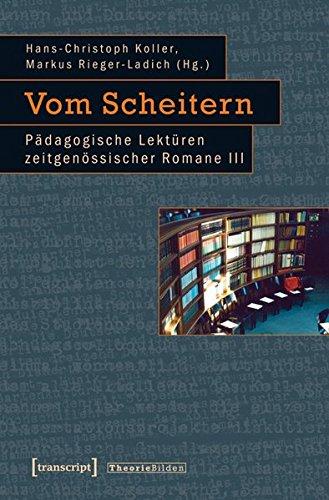 Vom Scheitern: Pädagogische Lektüren zeitgenössischer Romane III (Theorie Bilden)