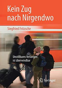 Kein Zug nach Nirgendwo: Unstillbares Verlangen ist überwindbar