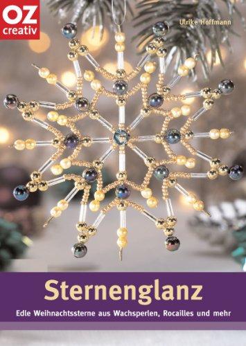 Sternenglanz: Edle Weihnachtssterne aus Wachsperlen, Rocailles und mehr