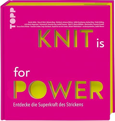 KNIT is for POWER: Entdecke die Superkraft des Strickens