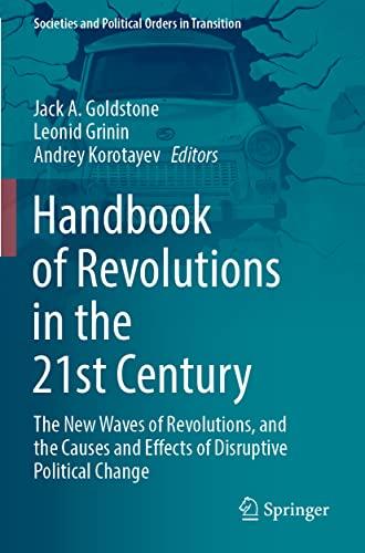 Handbook of Revolutions in the 21st Century: The New Waves of Revolutions, and the Causes and Effects of Disruptive Political Change (Societies and Political Orders in Transition)