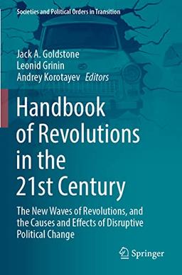 Handbook of Revolutions in the 21st Century: The New Waves of Revolutions, and the Causes and Effects of Disruptive Political Change (Societies and Political Orders in Transition)