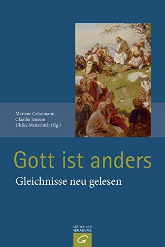 Gott ist anders: Gleichnisse neu gelesen auf der Basis der Auslegung von Luise Schottroff