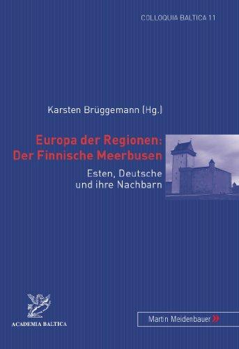 Europa der Regionen: Der Finnische Meerbusen: Esten, Deutsche und ihre Nachbarn (Colloquia Baltica)