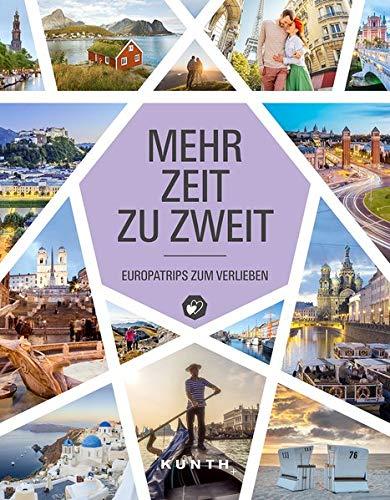 Mehr Zeit zu zweit: Europatrips zum Verlieben (KUNTH Bildbände/Illustrierte Bücher)