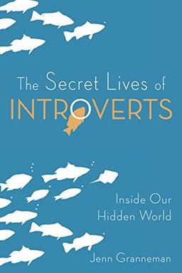 The Secret Lives of Introverts: Inside Our Hidden World