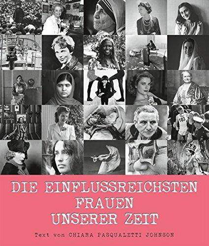 Die einflussreichsten Frauen unserer Zeit. Von Marie Curie bis Malala Yousafzai - 50 große Persönlichkeiten im Porträt