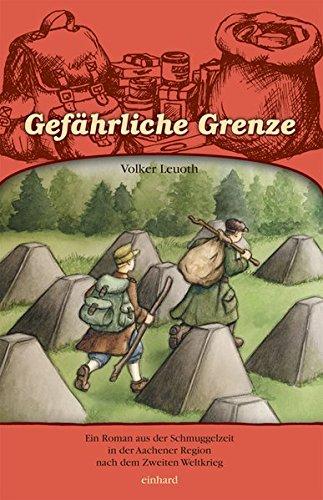 Gefährliche Grenze: Ein Roman aus der Schmuggelzeit in der Aachener Region nach dem Zweiten Weltkrieg