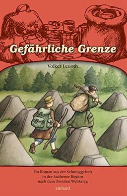 Gefährliche Grenze: Ein Roman aus der Schmuggelzeit in der Aachener Region nach dem Zweiten Weltkrieg