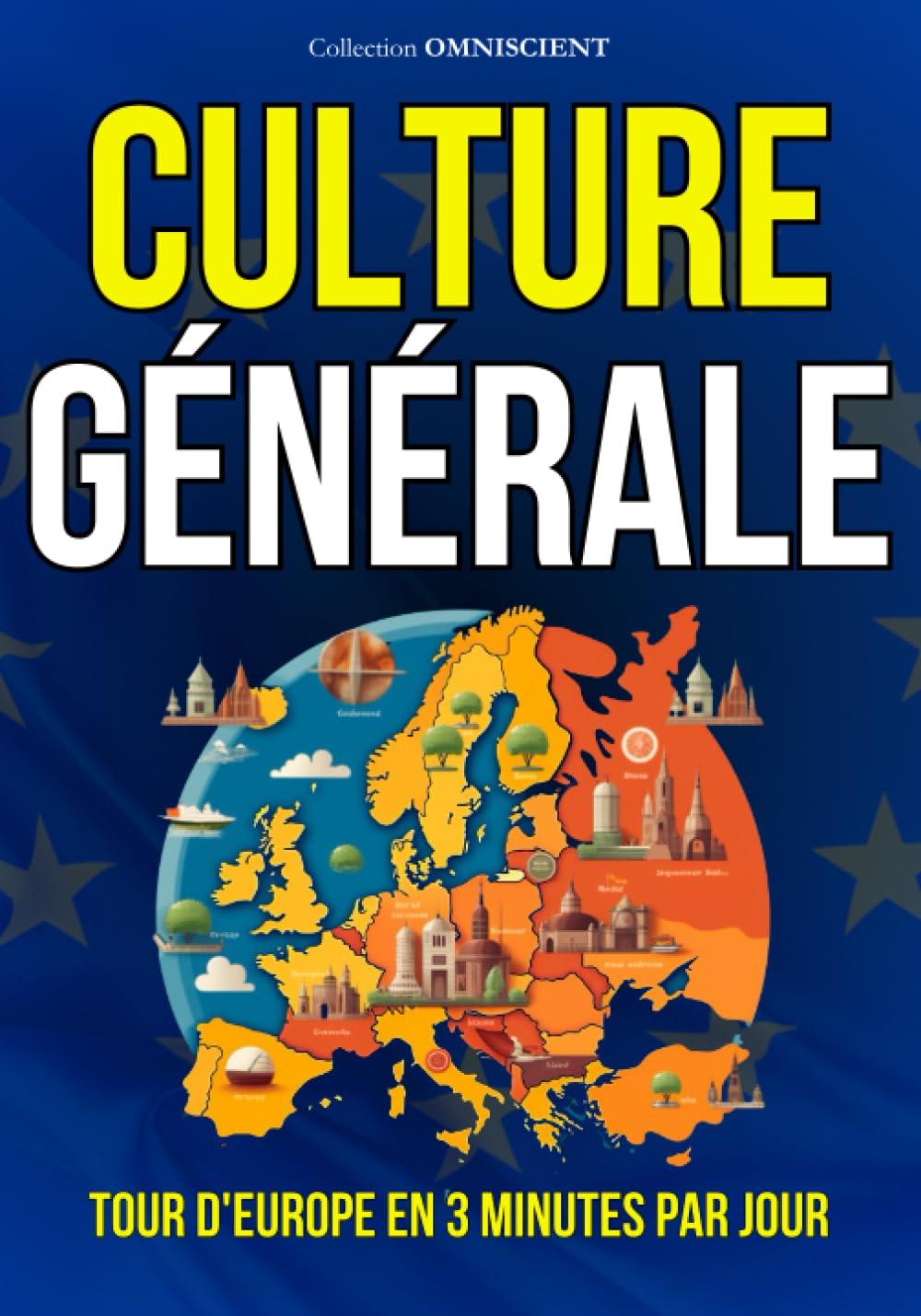 Culture Générale : Tour d'Europe en 3 minutes par jours: 135 Anecdotes pour développer sa culture générale et survivre en société