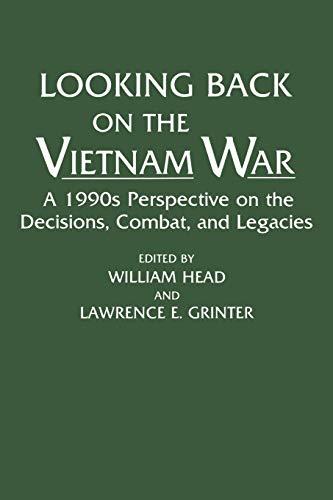 Looking Back on the Vietnam War: A 1990s Perspective on the Decisions, Combat, and Legacies (Contributions in Military Studies, Band 142)