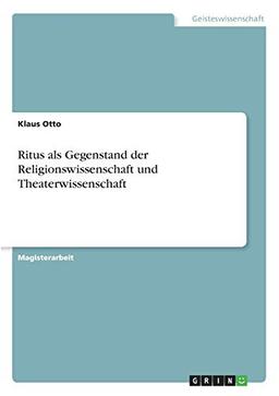 Ritus als Gegenstand der Religionswissenschaft und Theaterwissenschaft