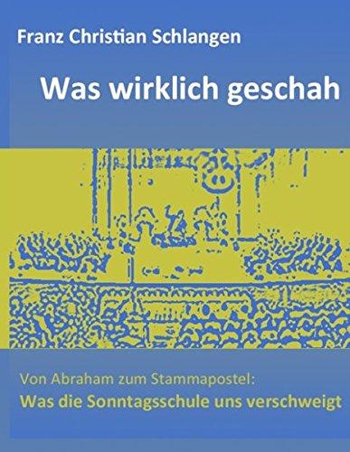 Was wirklich geschah: Von Abraham zum Stammapostel: Was die Sonntagsschule uns verschweigt