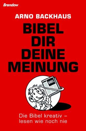 Bibel dir deine Meinung. Die Bibel kreativ - lesen wie noch nie