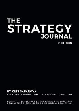 The Strategy Journal: Learn the skills used by the leading management consulting firms, such as McKinsey, BCG, et al.