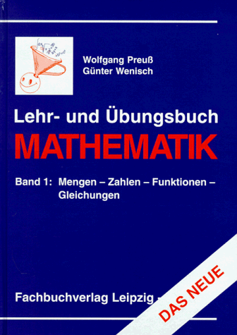 Lehr- und Übungsbuch Mathematik. Band 1: Mengen - Zahlen - Funktionen - Gleichungen.