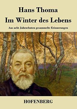 Im Winter des Lebens: Aus acht Jahrzehnten gesammelte Erinnerungen