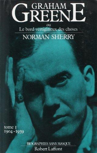 Graham Greene ou le Bord vertigineux des choses. Vol. 1. 1904-1939