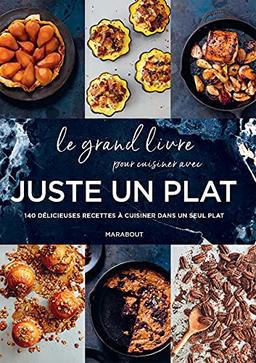 Le grand livre pour cuisiner avec juste un plat : 140 délicieuses recettes à cuisiner dans un seul plat