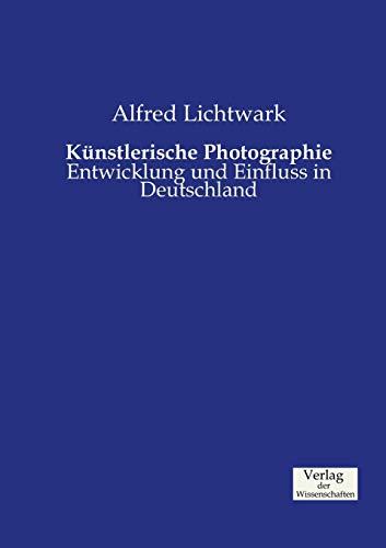 Künstlerische Photographie: Entwicklung und Einfluss in Deutschland