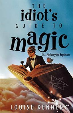 The Idiot's Guide To Magic