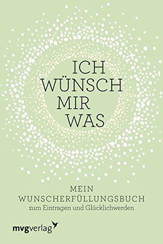 Ich wünsch mir was: Mein Wunsch-Erfüllungsbuch zum Eintragen und Glücklichwerden